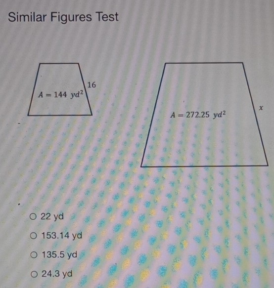 Similar Figures Test
22 yd
153.14 yd
135.5 yd
24.3 yd