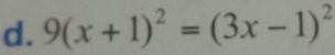 9(x+1)^2=(3x-1)^2