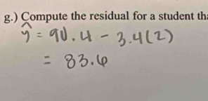 ) Compute the residual for a student th