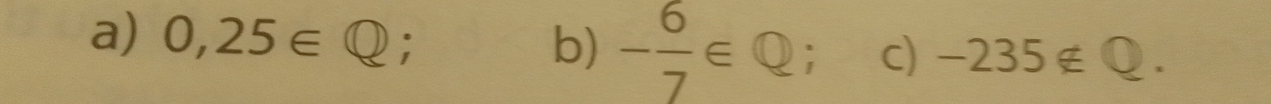 - 6/7 ∈ Q; c) 
a) 0,25∈ Q; -235∉Q.