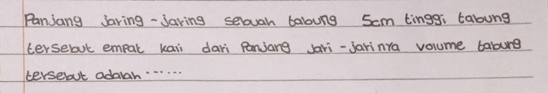 Panjang jaring - Jaring selugh taloung Scm tinggi tabung 
tersebul empal kaii dari Panjang Jari-jarinra volume tabure 
tersebut adawah. . . . .