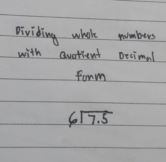 Dividing whole numbers 
with avotient pecimal 
form
beginarrayr 6encloselongdiv 7.5endarray