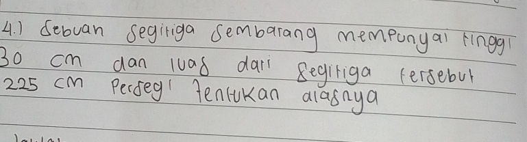 ) Sebuan segiriga sembarang memponyai fingg
3o cm dan luas dar Begiriga (ersebul
225 cm Perseg TencuKan alasnya