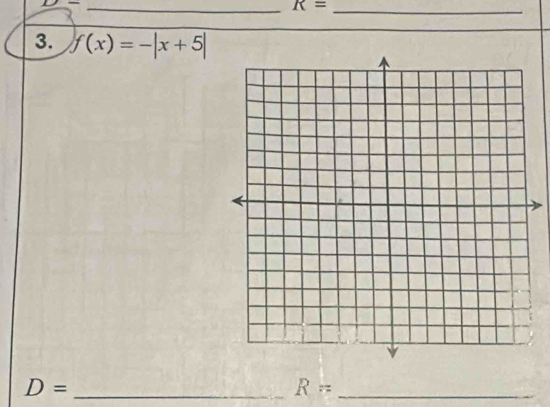 R= _ 
3. f(x)=-|x+5|
D= _
R= _