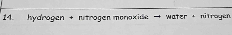 hydrogen + nitrogen monoxide water + nitrogen