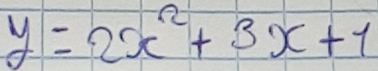 y=2x^2+3x+1