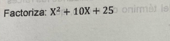 Factoriza: X^2+10X+25