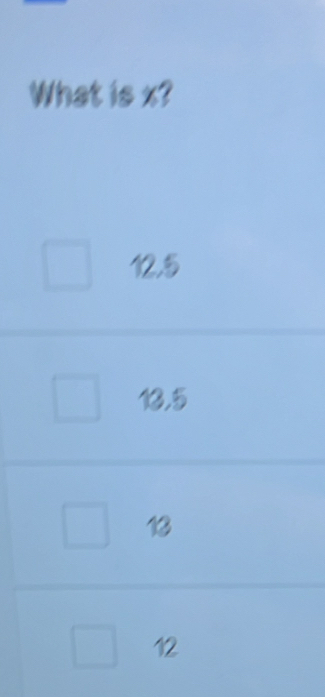 What is x?
12.5
13,5
13
12