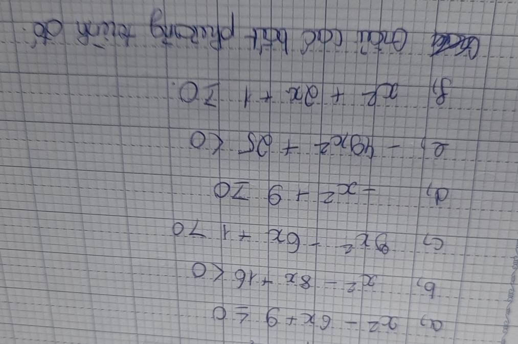 a x^2-6x+9≤ 0
b, x^2-8x+16<0</tex> 
C) 9x^2-6x+170
d -x^2+9≥slant 0
eb -49x^2+25<0</tex>
x^2+2x+1≥slant 0. 
Quug (hài (cho bft pluking tiànn do