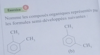 Nomme les composés organiques représentés par
les formules semi-développées suivantes :