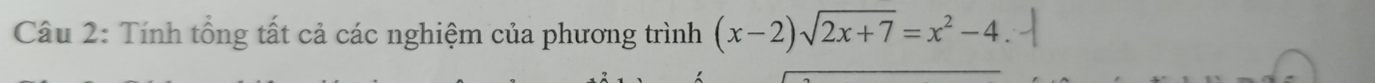 Tính tổng tất cả các nghiệm của phương trình (x-2)sqrt(2x+7)=x^2-4