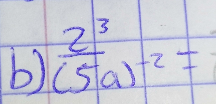 frac 2^3(5a)^-2=