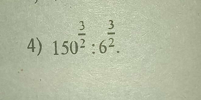 150^(frac 3)2:6^(frac 3)2.