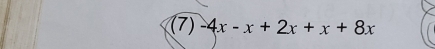 (7) -4x-x+2x+x+8x