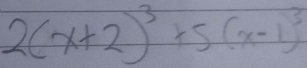 2(x+2)^3+5(x-1)^3