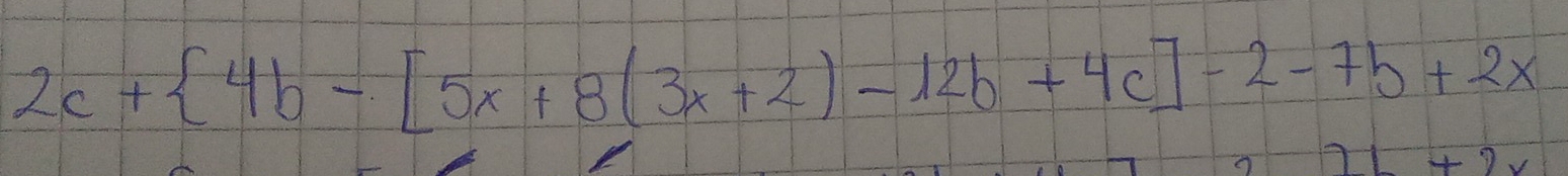 2c+ 4b-[5x+8(3x+2)-12b+4c]-2-7b+2x