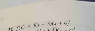 27 f(x)=4(x-3)(x+6)^3 +frac 1)(x-4)^3