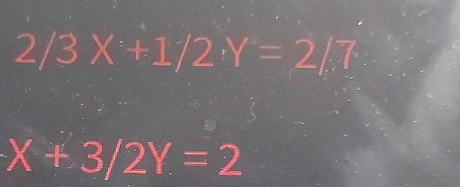 2/3X+1/2Y=2/7
X+3/2Y=2