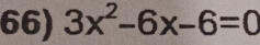 3x^2-6x-6=0