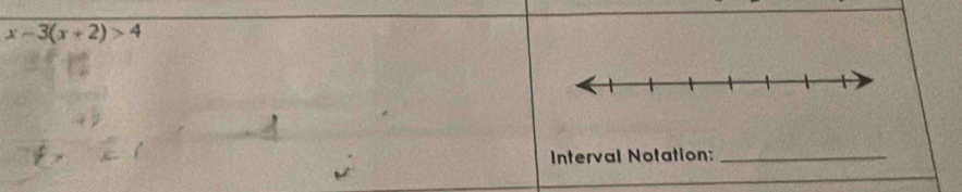 x-3(x+2)>4
Interval Notation:_