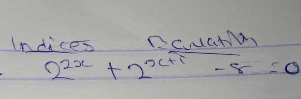 Indices DcuatM
2^(2x)+2^(x+1)-8=0