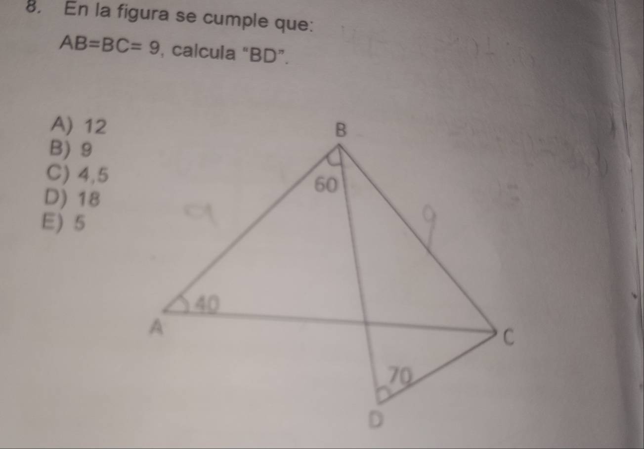 En la figura se cumple que:
AB=BC=9 , calcula “ BD ”.
A) 12
B) 9
C) 4,5
D) 18
E) 5