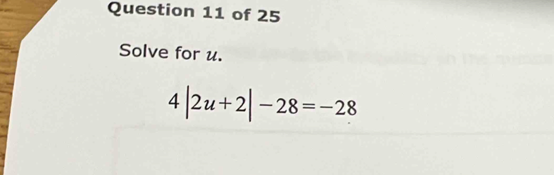 Solve for u.
4|2u+2|-28=-28