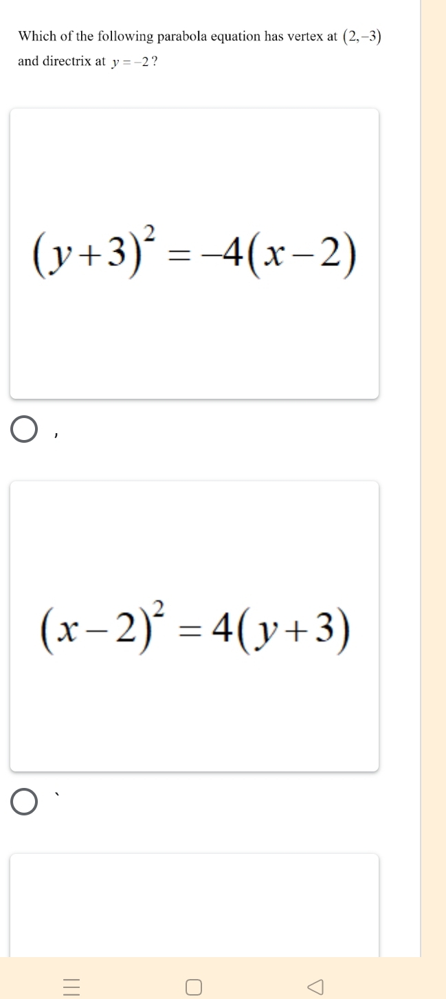 Which of the following parabola equation has vertex at (2,-3)
and directrix at y=-2 ?
(y+3)^2=-4(x-2)
(x-2)^2=4(y+3)