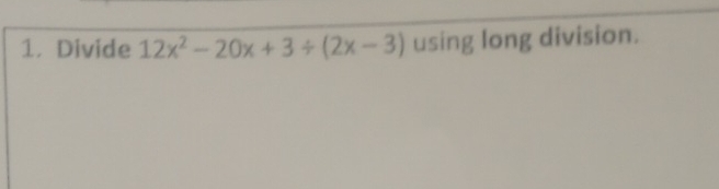 Divide 12x^2-20x+3/ (2x-3) using long division.