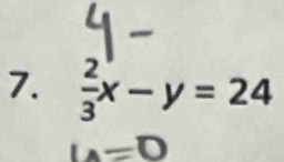  2/3 x-y=24
14=0