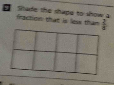 Solved: Shade the shape to show a fraction that is less than 2/8 [Math]