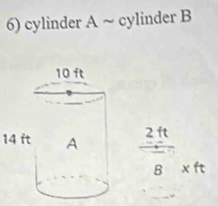 cylinder A ~ c ylinder B
14 ft
2 ft
B x ft