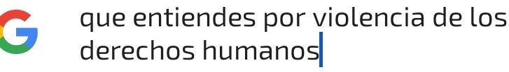 que entiendes por violencia de los 
derechos humanos