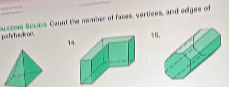 Alyzine Solids Count the number of faces, vertices, and edges of 
polyhedron. 15.
14