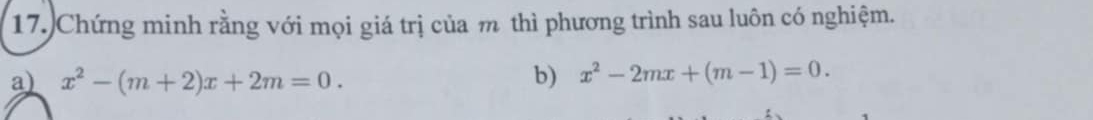 Chứng minh rằng với mọi giá trị của m thì phương trình sau luôn có nghiệm. 
a) x^2-(m+2)x+2m=0. b) x^2-2mx+(m-1)=0.