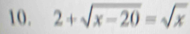 2+sqrt(x-20)=sqrt(x)