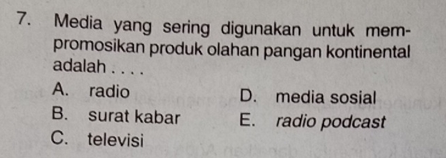 Media yang sering digunakan untuk mem-
promosikan produk olahan pangan kontinental
adalah . . . .
A. radio D. media sosial
B. surat kabar E. radio podcast
C. televisi