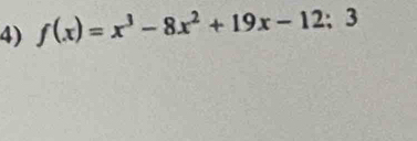 f(x)=x^3-8x^2+19x-12;. 3