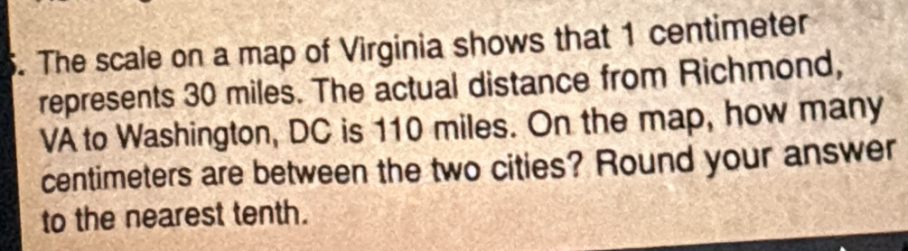Solved: The scale on a map of Virginia shows that 1 centimeter ...