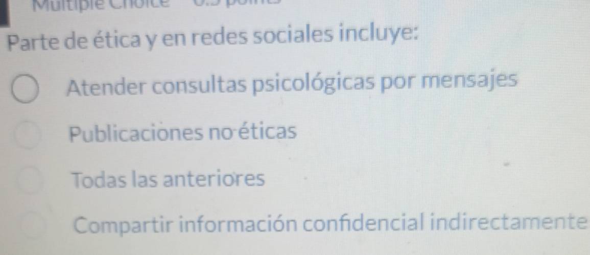 Parte de ética y en redes sociales incluye:
Atender consultas psicológicas por mensajes
Publicaciones no éticas
Todas las anteriores
Compartir información confdencial indirectamente