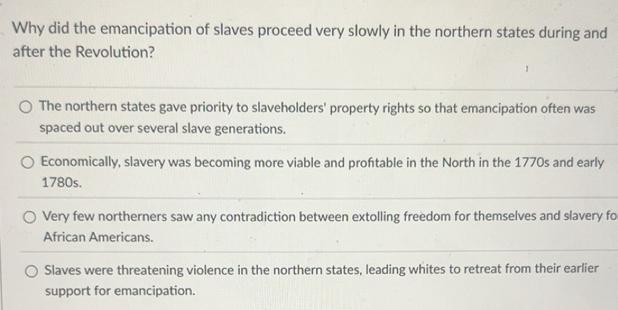 Solved: Why did the emancipation of slaves proceed very slowly in the ...
