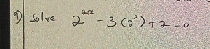 solve 2^(2x)-3(2^x)+2=0