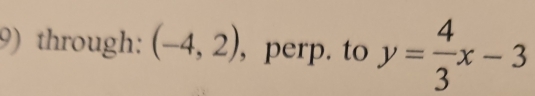 through: (-4,2) , perp. to y= 4/3 x-3