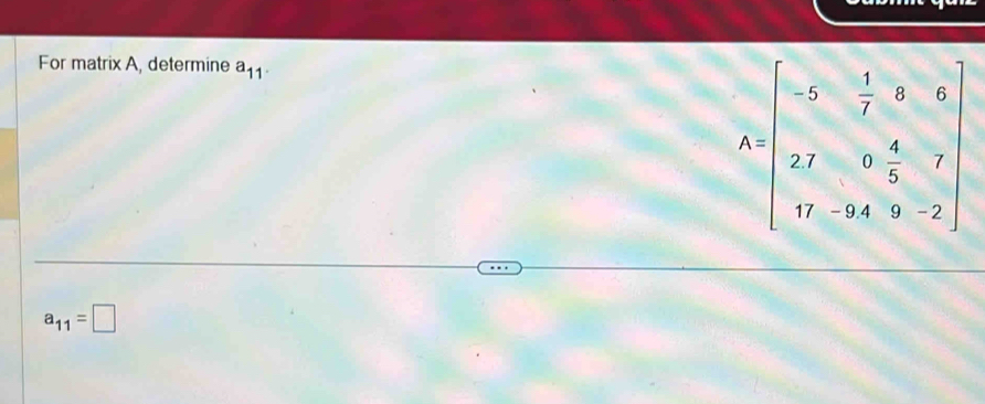 For matrix A, determine a_11.
a_11=□