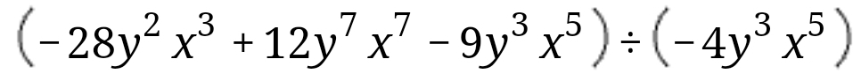 (-28y^2x^3+12y^7x^7-9y^3x^5)/ (-4y^3x^5)