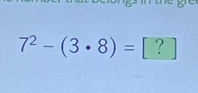 7^2-(3· 8)= | [ ? ]