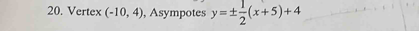 Vertex (-10,4) , Asympotes y=±  1/2 (x+5)+4