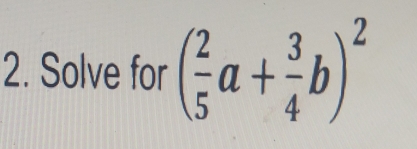 Solve for ( 2/5 a+ 3/4 b)^2