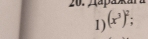 20./apa 
1) (x^3)^2;