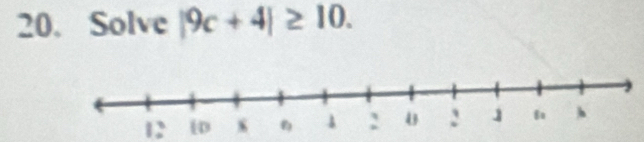 Solve |9c+4|≥ 10. 
12